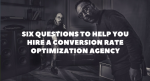 Six Questions To Help You Hire a Conversion Rate Optimization (#CRO) Agency